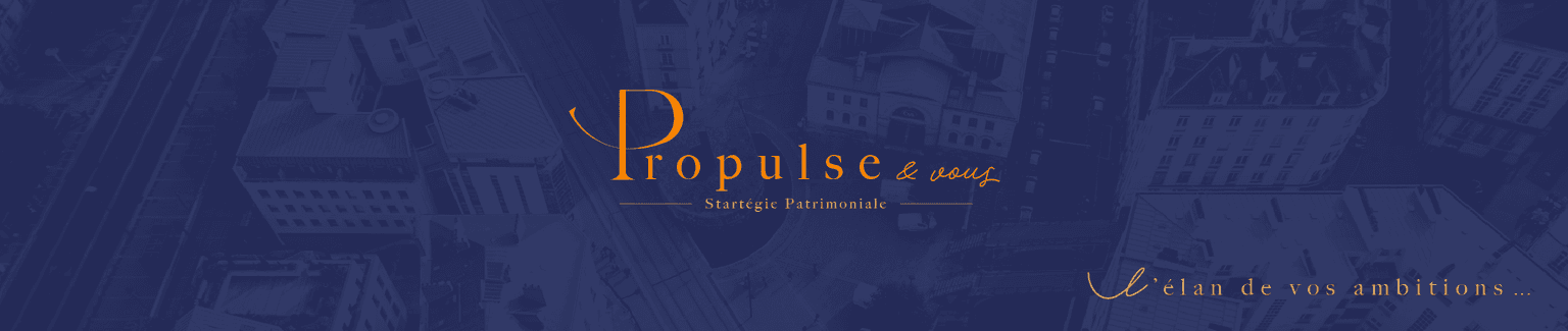 Bannière Propulse & Vous - Stratégie Patrimoniale